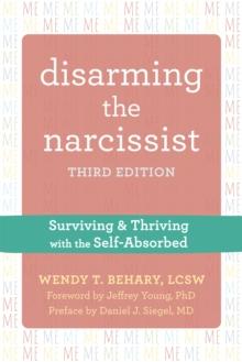 Disarming the Narcissist : Surviving and Thriving with the Self-Absorbed