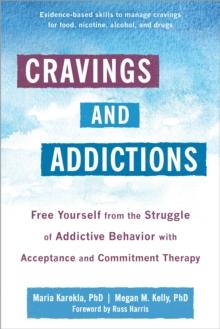 Cravings and Addictions : Free Yourself from the Struggle of Addictive Behavior with Acceptance and Commitment Therapy