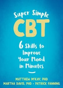 Super Simple CBT : Six Skills to Improve Your Mood in Minutes