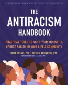 Antiracism Handbook : Practical Tools to Shift Your Mindset and Uproot Racism in Your Life and Community