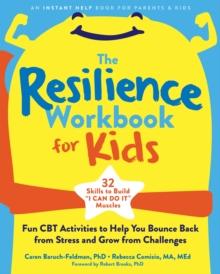 The Resilience Workbook for Kids : Fun CBT Activities to Help You Bounce Back from Stress and Grow from Challenges