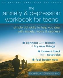 Anxiety and Depression Workbook for Teens : Simple CBT Skills to Help You Deal with Anxiety, Worry, and Sadness