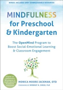 Mindfulness for Preschool and Kindergarten : The OpenMind Program to Boost Social Emotional Learning and Classroom Engagement