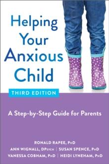 Helping Your Anxious Child : A Step-by-Step Guide for Parents