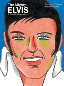 The Mighty Elvis: A Graphic Biography