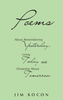 Poems About Remembering Yesterday, Living Today, and Dreaming about Tomorrow