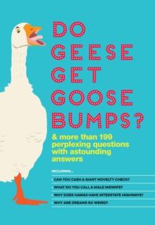 Do Geese Get Goose Bumps? : & More Than 199 Perplexing Questions with Astounding Answers