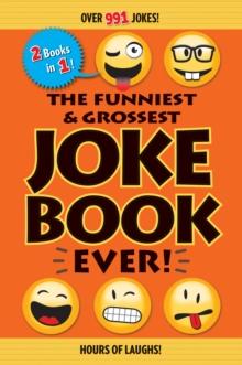 The Funniest & Grossest Joke Book Ever! : Over 991 Jokes!