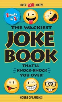 The Wackiest Joke Book That'll Knock-Knock You Over! : Over 838 Jokes!