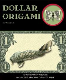 Dollar Origami : 10 Origami Projects Including the Amazing Koi Fish