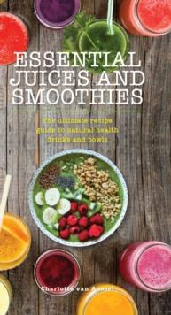 Essential Juices and Smoothies