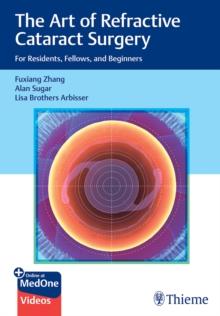 The Art of Refractive Cataract Surgery : For Residents, Fellows, and Beginners