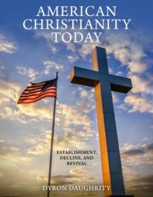 American Christianity Today : Establishment, Decline, and Revival