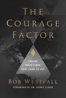 The Courage Factor : Taking Bold Steps That Lead to Joy