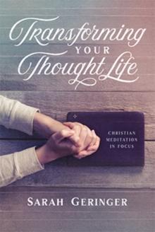 Transforming Your Thought Life : Christian Meditation in Focus