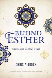 Behind Esther : Thriving When God Seems Distant