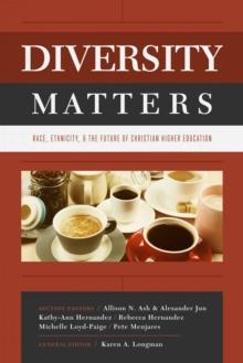 Diversity Matters : Race, Ethnicity, and the Future of Christian Higher Education