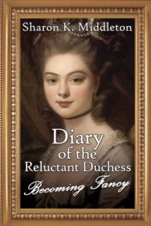 Diary of the Reluctant Duchess : Becoming Fancy