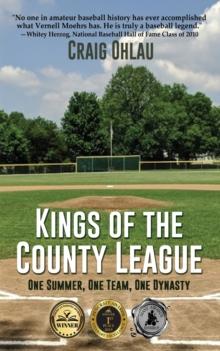 Kings of the County League : One Summer, One Team, One Dynasty