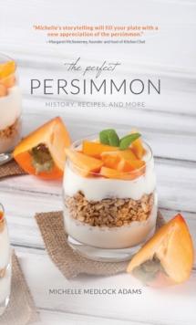 The Perfect Persimmon : History, Recipes, and More