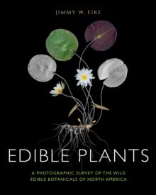 Edible Plants : A Photographic Survey of the Wild Edible Botanicals of North America