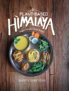 Plant-Based Himalaya : Vegan Recipes from Nepal