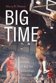 Big Time : The History of Big Ten Basketball, 1972-1992