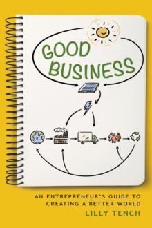 Good Business : An Entrepreneur's Guide to Creating a Better World