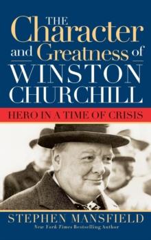 Character and Greatness of Winston Churchill : Hero in a Time of Crisis