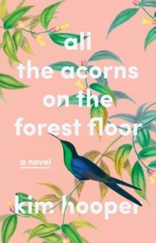 All the Acorns on the Forest Floor : A Novel