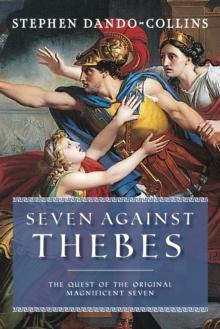 Seven Against Thebes : The Quest of the Original Magnificent Seven