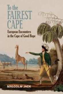 To the Fairest Cape : European Encounters in the Cape of Good Hope