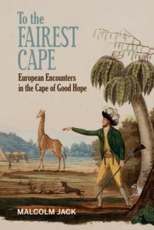 To the Fairest Cape : European Encounters in the Cape of Good Hope