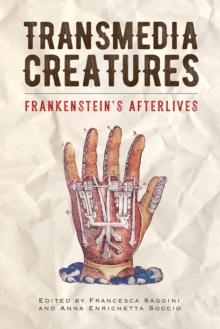 Transmedia Creatures : Frankenstein's Afterlives