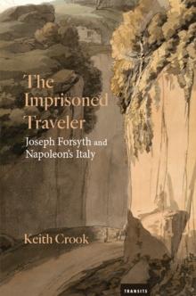 The Imprisoned Traveler : Joseph Forsyth and Napoleon's Italy