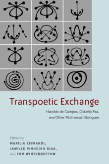 Transpoetic Exchange : Haroldo de Campos, Octavio Paz, and Other Multiversal Dialogues