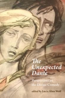 The Unexpected Dante : Perspectives on the Divine Comedy