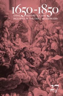 1650-1850 : Ideas, Aesthetics, and Inquiries in the Early Modern Era (Volume 27)