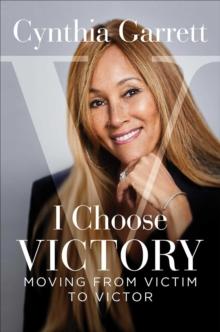 I Choose Victory : Moving from Victim to Victor