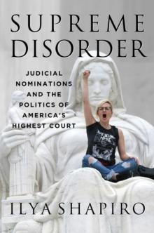 Supreme Disorder : Judicial Nominations and the Politics of America's Highest Court