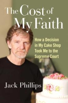 The Cost of My Faith : How a Decision in My Cake Shop Took Me to the Supreme Court