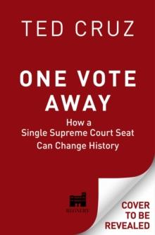 One Vote Away : How a Single Supreme Court Seat Can Change History