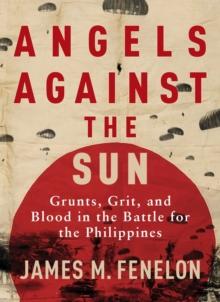 Angels Against the Sun : A WWII Saga of Grunts, Grit, and Brotherhood