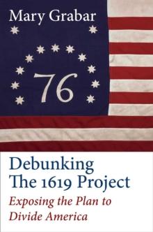 Debunking the 1619 Project : Exposing the Plan to Divide America