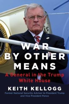 War by Other Means : A General in the Trump White House