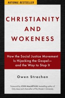 Christianity and Wokeness : How the Social Justice Movement is Hijacking the Gospel - and the Way to Stop it