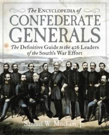 The Encyclopedia of Confederate Generals : The Definitive Guide to the 426 Leaders of the South's War Effort