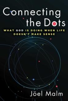 Connecting the Dots : What God is Doing When Life Doesn't Make Sense