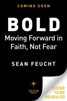 Bold : Moving Forward in Faith, Not Fear