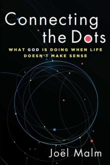 Connecting the Dots : What God is Doing When Life Doesn't Make Sense